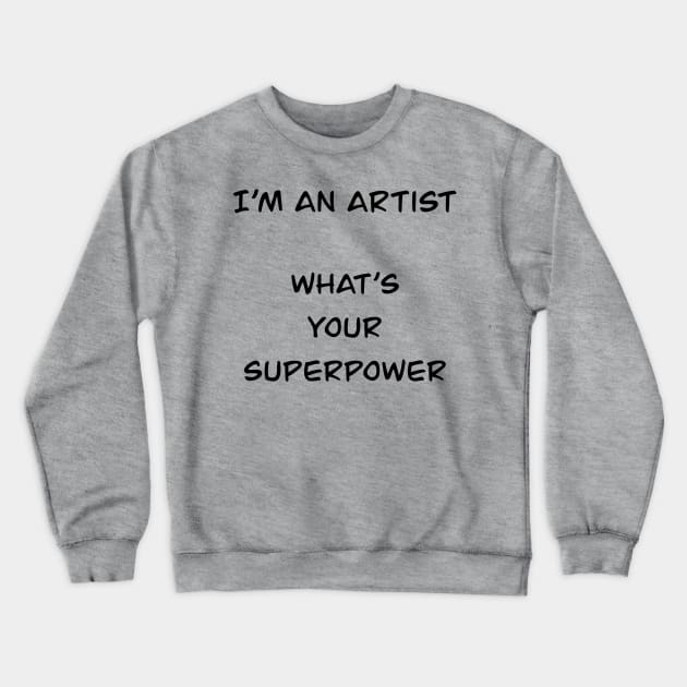 i´m an artist what´s your superpower (black font) Crewneck Sweatshirt by Nikoleart